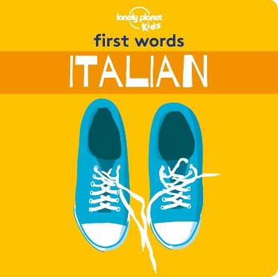 Lonely Planet Kids First Words - Italian: 12 Exciting New Words to Learn | Colourful Illustrations on Every Page | Features Handy Pronunciation Guide