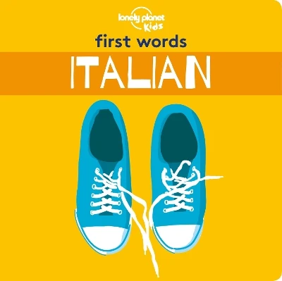 Lonely Planet Kids First Words - Italian: 12 Exciting New Words to Learn | Colourful Illustrations on Every Page | Features Handy Pronunciation Guide