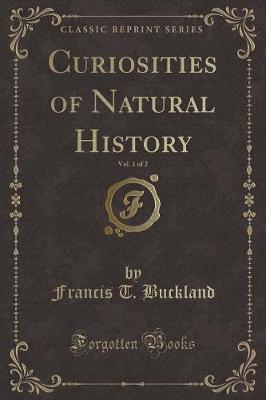 Curiosities of Natural History, Vol. 1 of 2 (Classic Reprint)