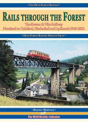 Rails Through the Forest: The Severn & Wye Railway 1945-2012