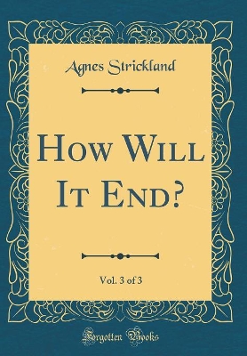 How Will It End?, Vol. 3 of 3 (Classic Reprint)