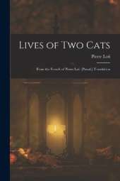 Lives of Two Cats: From the French of Pierre Loti [Pseud.] Translation