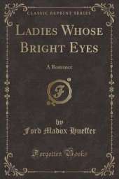 Ladies Whose Bright Eyes: A Romance (Classic Reprint)