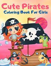 Cute Pirates Coloring Book For Girls: Great Coloring Book For Kids and Preschoolers, Simple and Cute Designs, Pirate Coloring Book for Girls Ages 4-8, Pirate Books for Kids, Fun and Easy Beginner Friendly Coloring Pages with Pirates