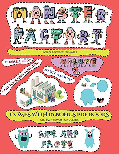 Art and Craft Ideas for Grade 1 (Cut and paste Monster Factory - Volume 2): This book comes with a collection of downloadable PDF books that will help your child make an excellent start to his/her education. Books are designed to improve hand-eye coordina