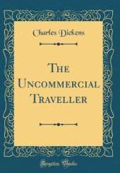 The Uncommercial Traveller (Classic Reprint)