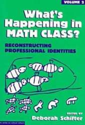 What's Happening in Math Class v. 2; Reconstructing Professional Identities