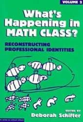 What's Happening in Math Class v. 2; Reconstructing Professional Identities