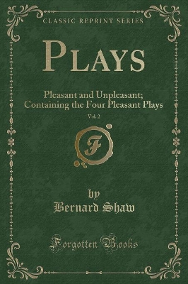 Plays, Vol. 2: Pleasant and Unpleasant; Containing the Four Pleasant Plays (Classic Reprint)
