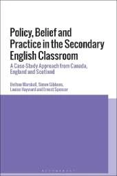 Policy, Belief and Practice in the Secondary English Classroom: A Case-Study Approach from Canada, England and Scotland