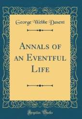 Annals of an Eventful Life (Classic Reprint)