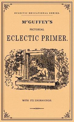 McGuffey's Pictorial Eclectic Primer: A Facsimile of the 1867 Edition with 172 Engravings