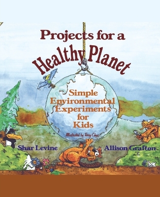 Projects for a Healthy Planet: Simple Environmental Experiments for Kids