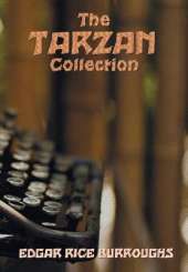 The Tarzan Collection (complete and unabridged) including: Tarzan of the Apes, The Return of Tarzan, The Beasts of Tarzan, The Son of Tarzan, Tarzan and the Jewels of Opar, Jungle Tales of Tarzan, Tarzan the Untamed, Tarzan the Terrible