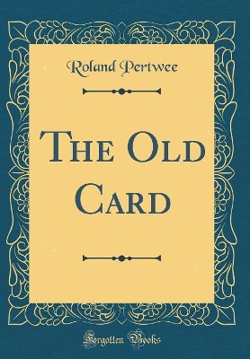 The Old Card (Classic Reprint)
