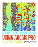 Making Spatial Decisions Using Arcgis Pro