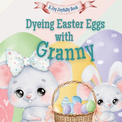 Dyeing Easter Eggs with Granny: A Delightful Easter Story of Family Fun and Egg Dyeing