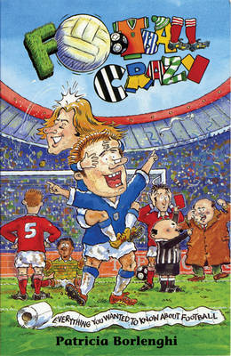 Football Crazy: Everything You Ever Wanted to Know About Football