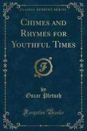 Chimes and Rhymes for Youthful Times (Classic Reprint)