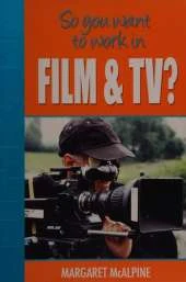 So You Want to Work: In Film and TV?