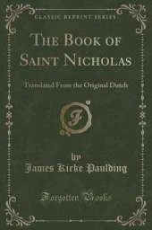 The Book of Saint Nicholas: Translated From the Original Dutch (Classic Reprint)