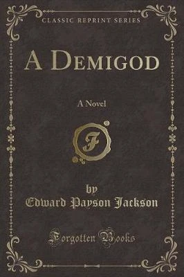 A Demigod: A Novel (Classic Reprint)