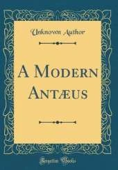 A Modern Antæus (Classic Reprint)