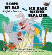 I Love My Dad - Ich Habe Meinen Papa Lieb: English German Bilingual Edition