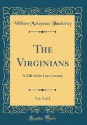 The Virginians, Vol. 3 of 3: A Tale of the Last Century (Classic Reprint)