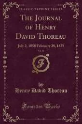 The Journal of Henry David Thoreau, Vol. 11: July 2, 1858 February 28, 1859 (Classic Reprint)