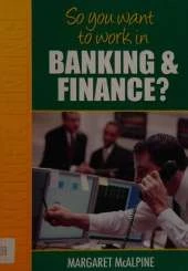 So You Want to Work: in Banking and Finance?
