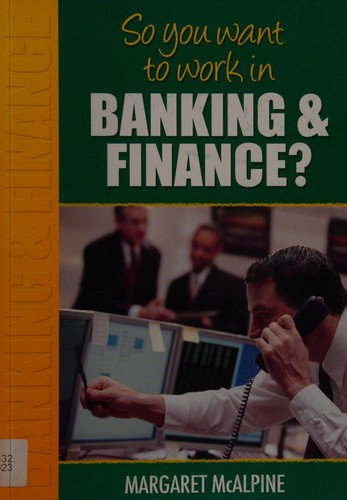 So You Want to Work: in Banking and Finance?
