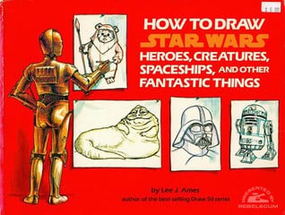 How to Draw "Star Wars" Heroes, Creatures, Spaceships and Other Fantastic Things