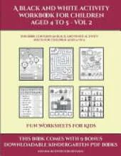 Fun Worksheets for Kids (A black and white activity workbook for children aged 4 to 5 - Vol 2): This book contains 50 black and white activity sheets for children aged 4 to 5