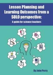 Lesson Planning and Learning Outcomes from a SOLO perspective: A guide for science teachers