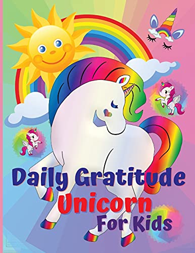 Daily Gratitude Unicorn for Kids: Amazing Daily Gratitude Unicorn for Kids & Activities, Journal for kids, girls, toddle, A Diary to Teach Children to Practice Gratitude and Attention in a Creative and Fun Way. Ages 4-8, 8-12