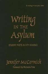 Writing in the Asylum: Student Poets in City Schools