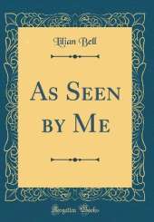 As Seen by Me (Classic Reprint)
