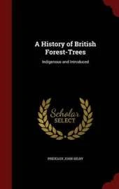 A History of British Forest-Trees: Indigenous and Introduced