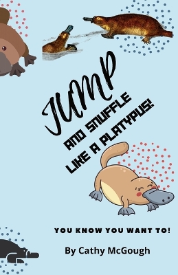 Jump and Snuffle Like a Platypus! Book 29 Jump Series