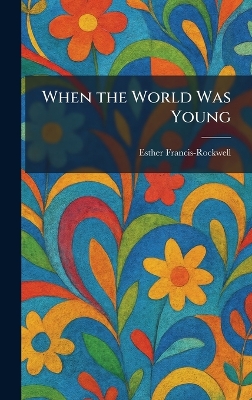 When the World Was Young