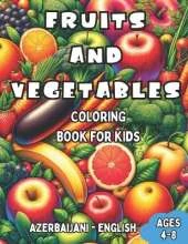 Azerbaijani - English Fruits and Vegetables Coloring Book for Kids Ages 4-8: Bilingual Coloring Book with English Translations Color and Learn Azerbaijani For Beginners Great Gift for Boys & Girls