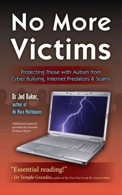 No More Victims: Protecting Those with Autism from Cyber Bullying, Internet Predators, and Scams