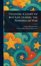 !Tention: A Story of Boy-Life During the Peninsular War