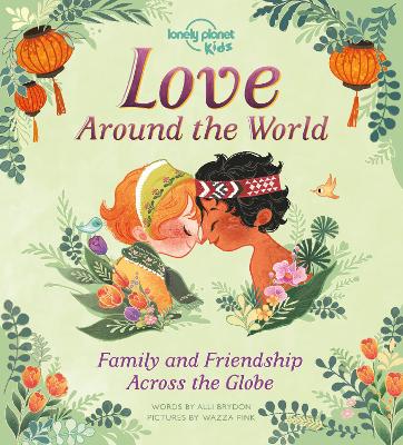 Lonely Planet Kids Love Around The World: How We Show Friends & Family We Care Across the Planet | From Gifting Lunch Boxes in Japan to Beautiful Henna in India