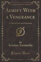 Adrift With a Vengeance: A Tale of Love and Adventure (Classic Reprint)