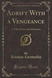 Adrift With a Vengeance: A Tale of Love and Adventure (Classic Reprint)