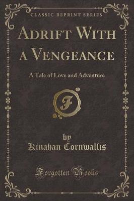 Adrift With a Vengeance: A Tale of Love and Adventure (Classic Reprint)