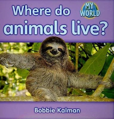 Where do animals live?: Animals in My World