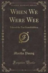 When We Were Wee: Tales of the Ten Grandchildren (Classic Reprint)